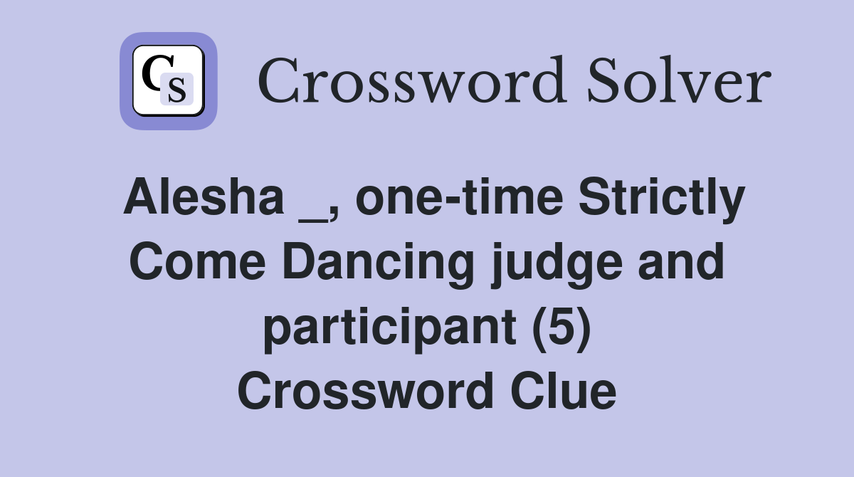 Alesha _, one-time Strictly Come Dancing judge and participant (5) Crossword Clue