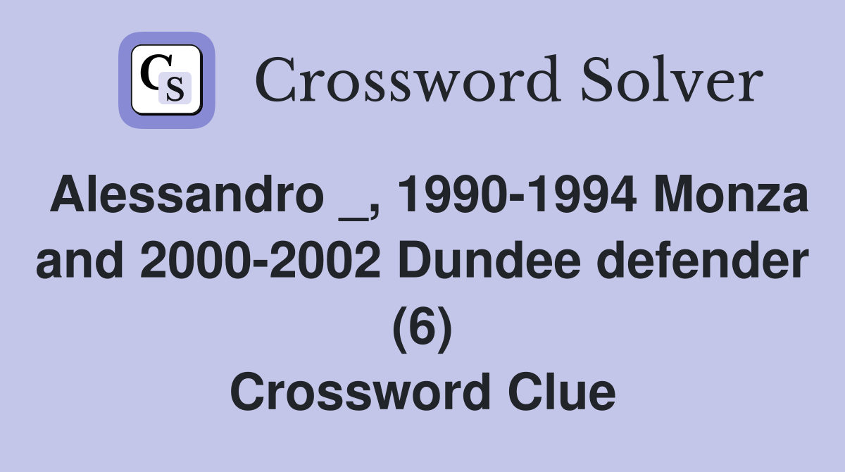 Alessandro _, 1990-1994 Monza and 2000-2002 Dundee defender (6) Crossword Clue