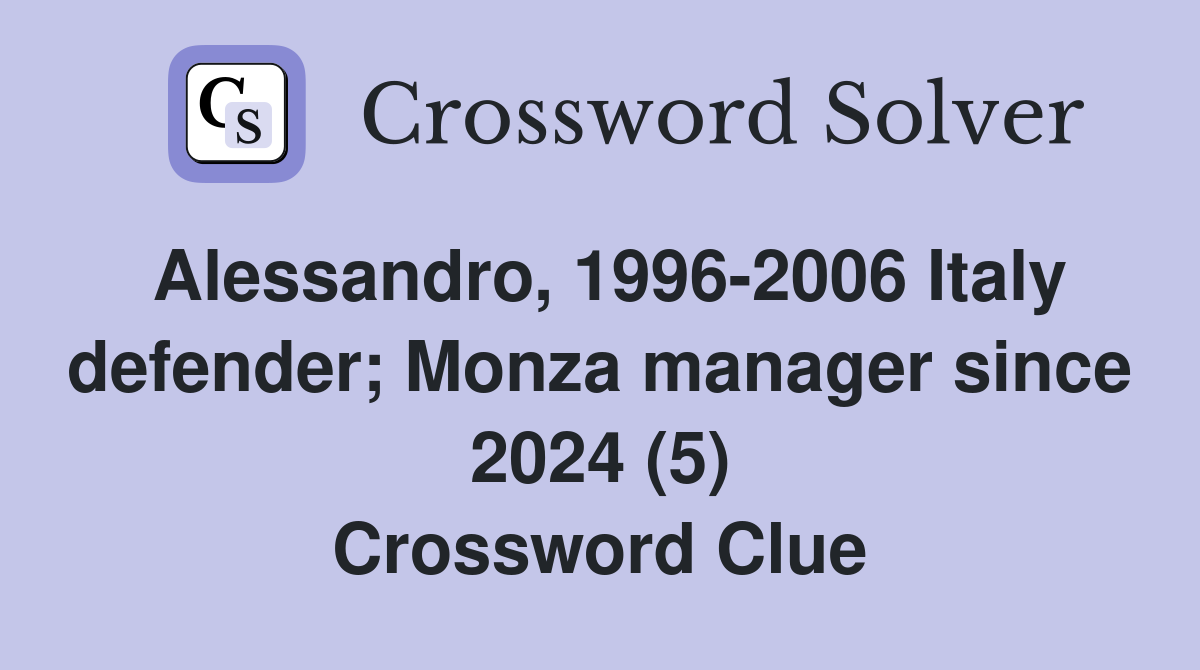 Alessandro, 1996-2006 Italy defender; Monza manager since 2024 (5) Crossword Clue