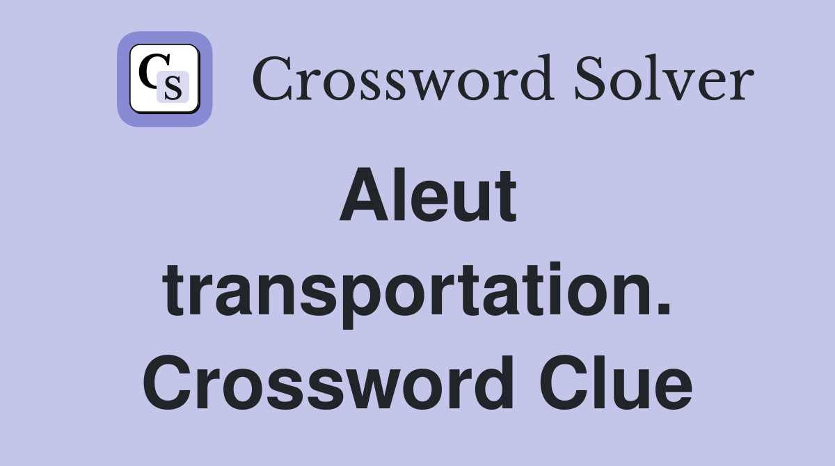 Aleut transportation. Crossword Clue