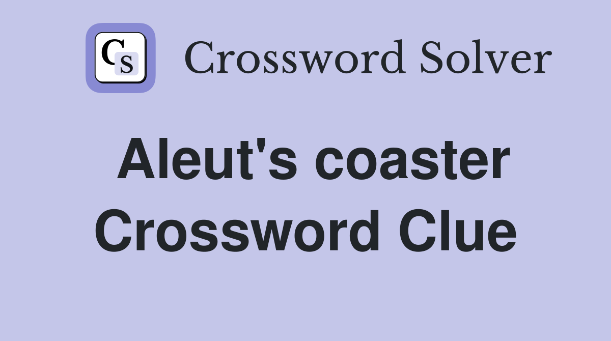 Aleut's coaster Crossword Clue