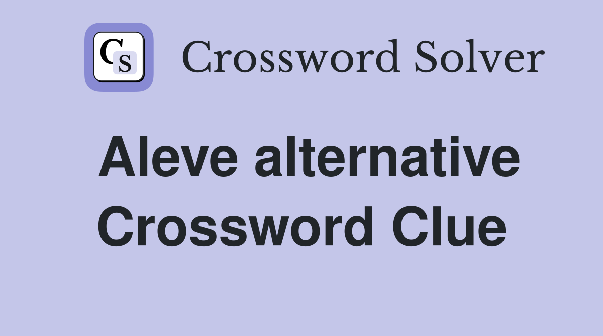 Aleve alternative Crossword Clue