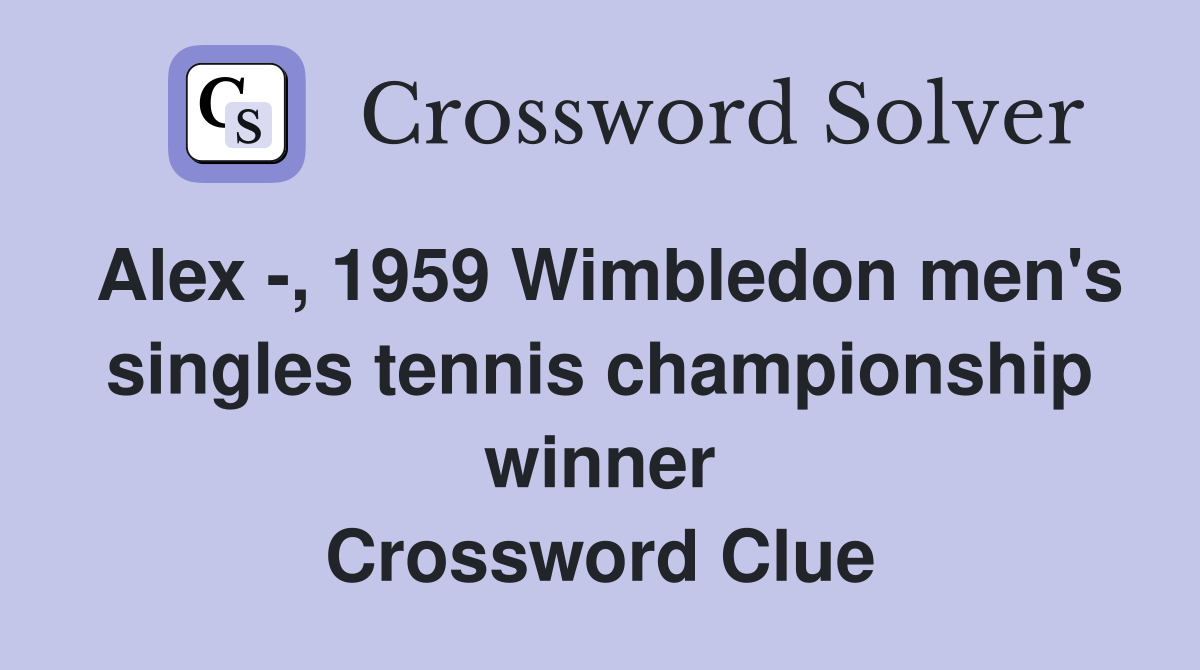 Alex -, 1959 Wimbledon men's singles tennis championship winner Crossword Clue