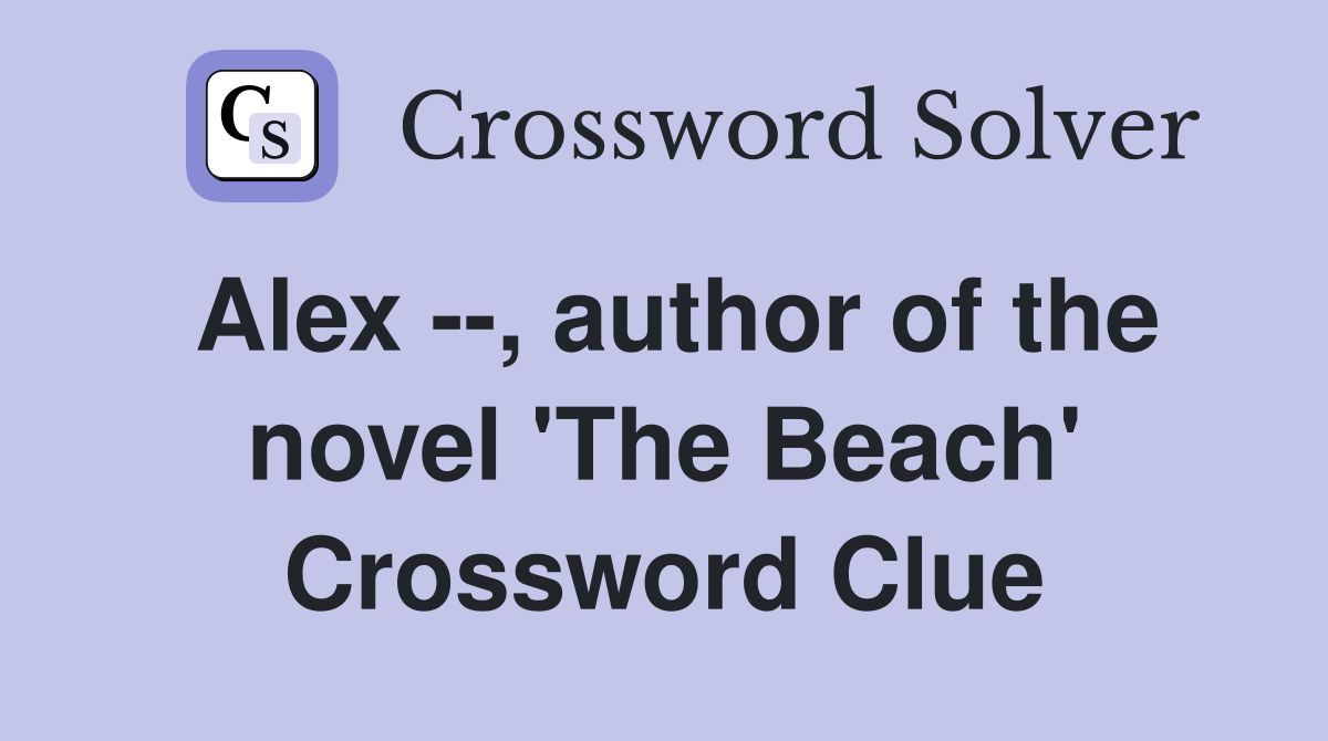 Alex --, author of the novel 'The Beach' Crossword Clue