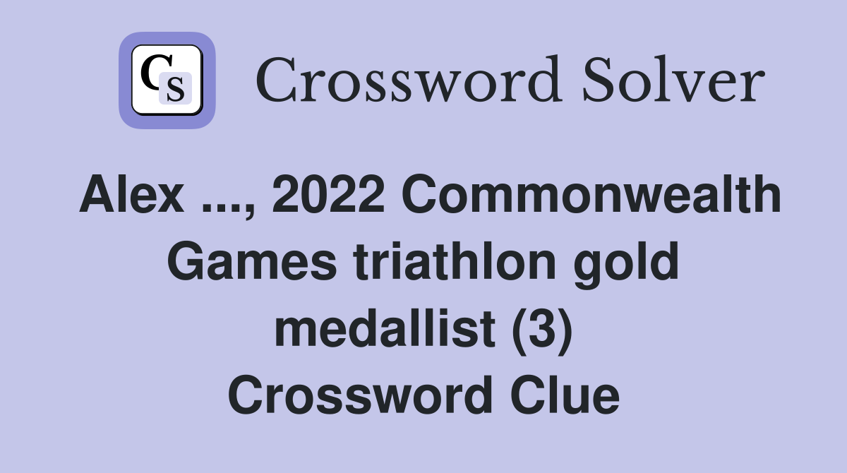 Alex ..., 2022 Commonwealth Games triathlon gold medallist (3) Crossword Clue