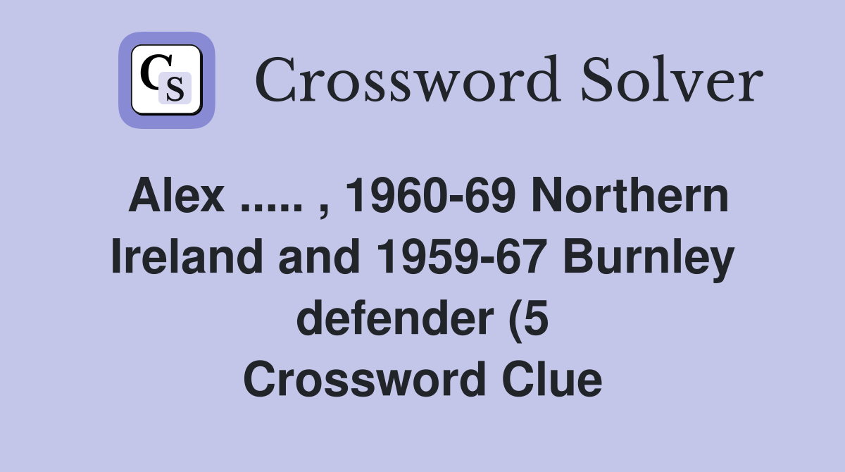 Alex 1960 69 Northern Ireland and 1959 67 Burnley defender (5 Alex 1960 69 Northern Ireland and 1959 67 Burnley defender (5