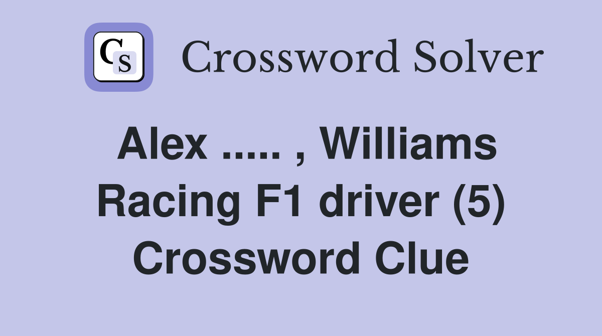 Alex ..... , Williams Racing F1 driver (5) Crossword Clue