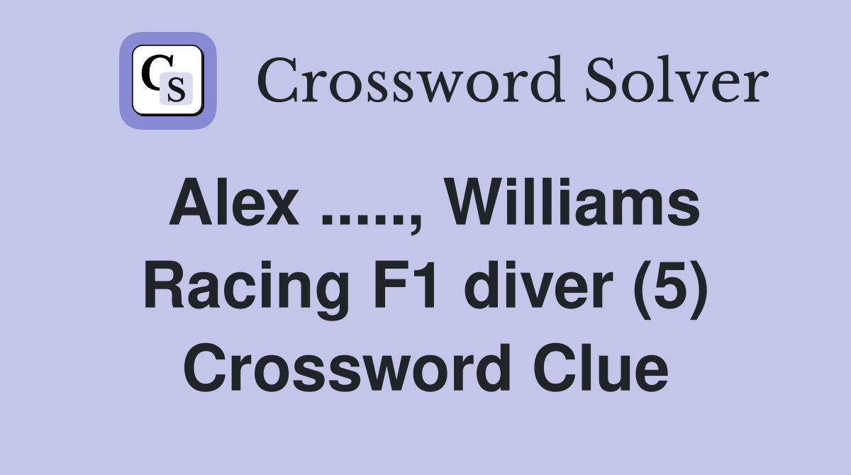 Alex ....., Williams Racing F1 diver (5) Crossword Clue