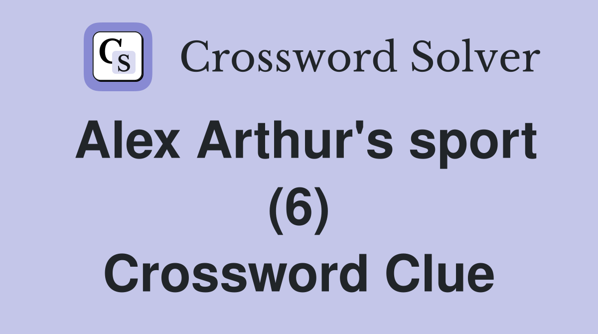 Alex Arthur's sport (6) Crossword Clue