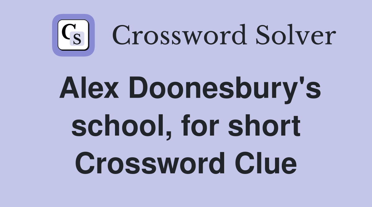Alex Doonesbury's school, for short Crossword Clue