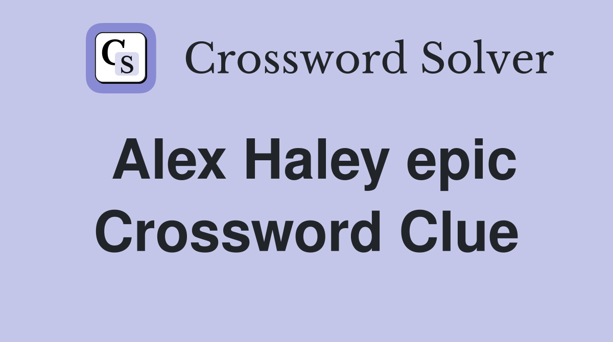 Alex Haley epic Crossword Clue
