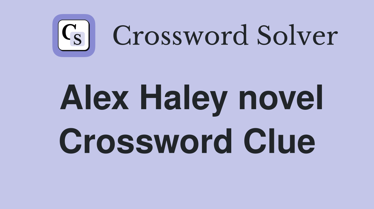 Alex Haley novel Crossword Clue