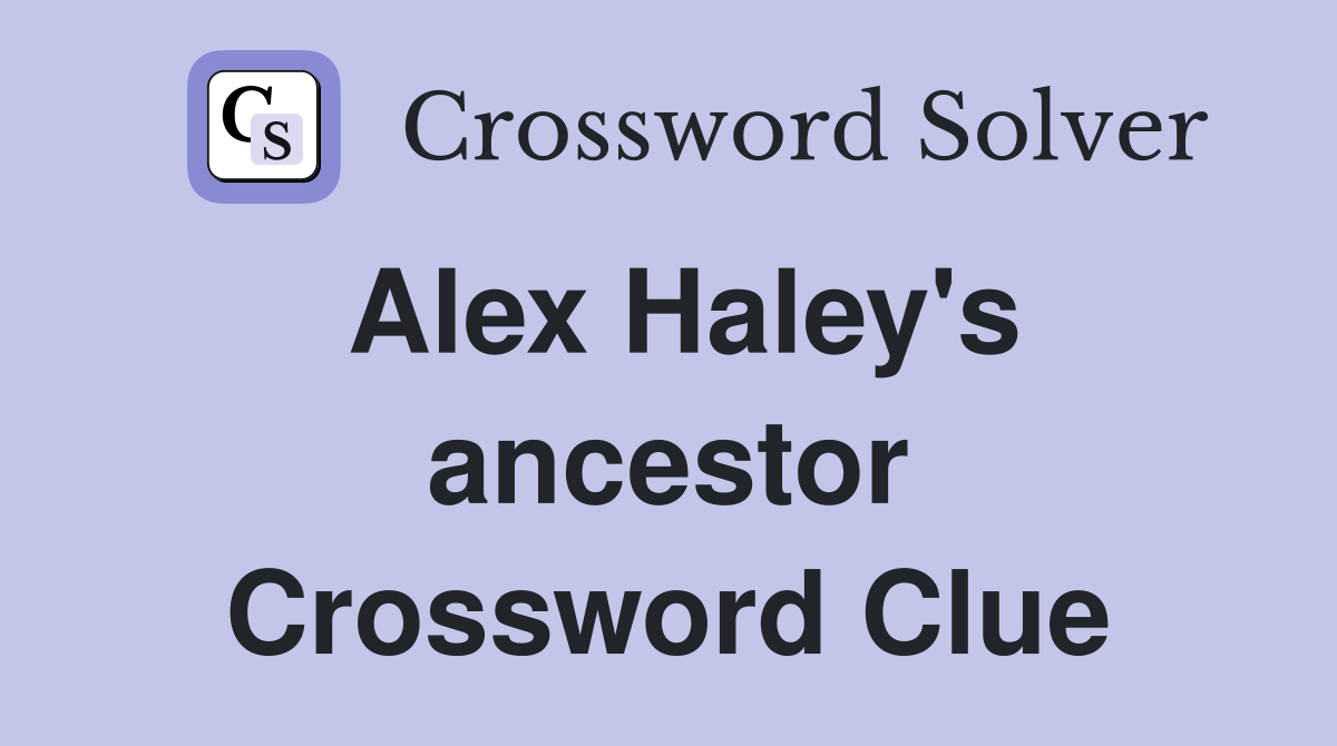 Alex Haley's ancestor Crossword Clue