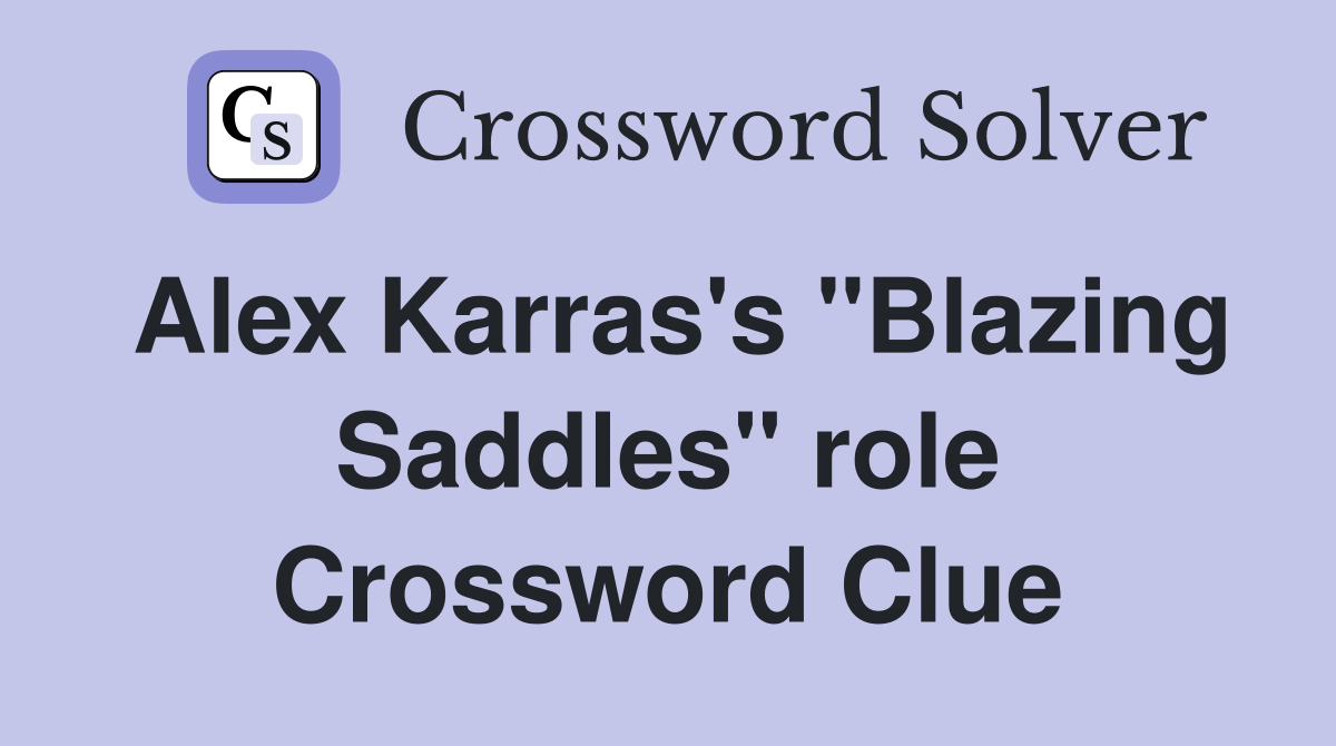 Alex Karras's "Blazing Saddles" role Crossword Clue