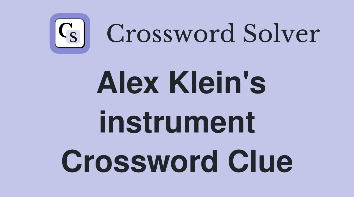 Alex Klein's instrument Crossword Clue
