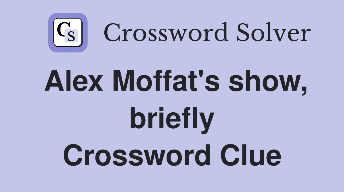 Alex Moffat's show, briefly Crossword Clue