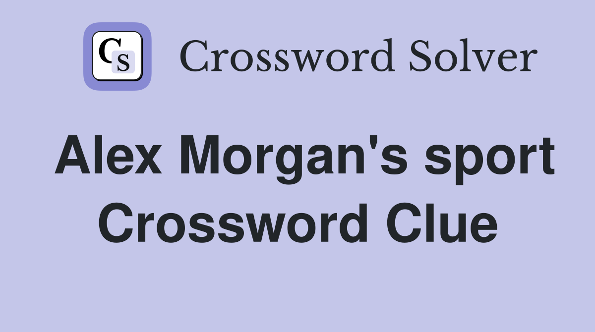 Alex Morgan's sport Crossword Clue