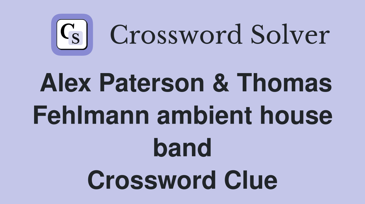 Alex Paterson & Thomas Fehlmann ambient house band Crossword Clue