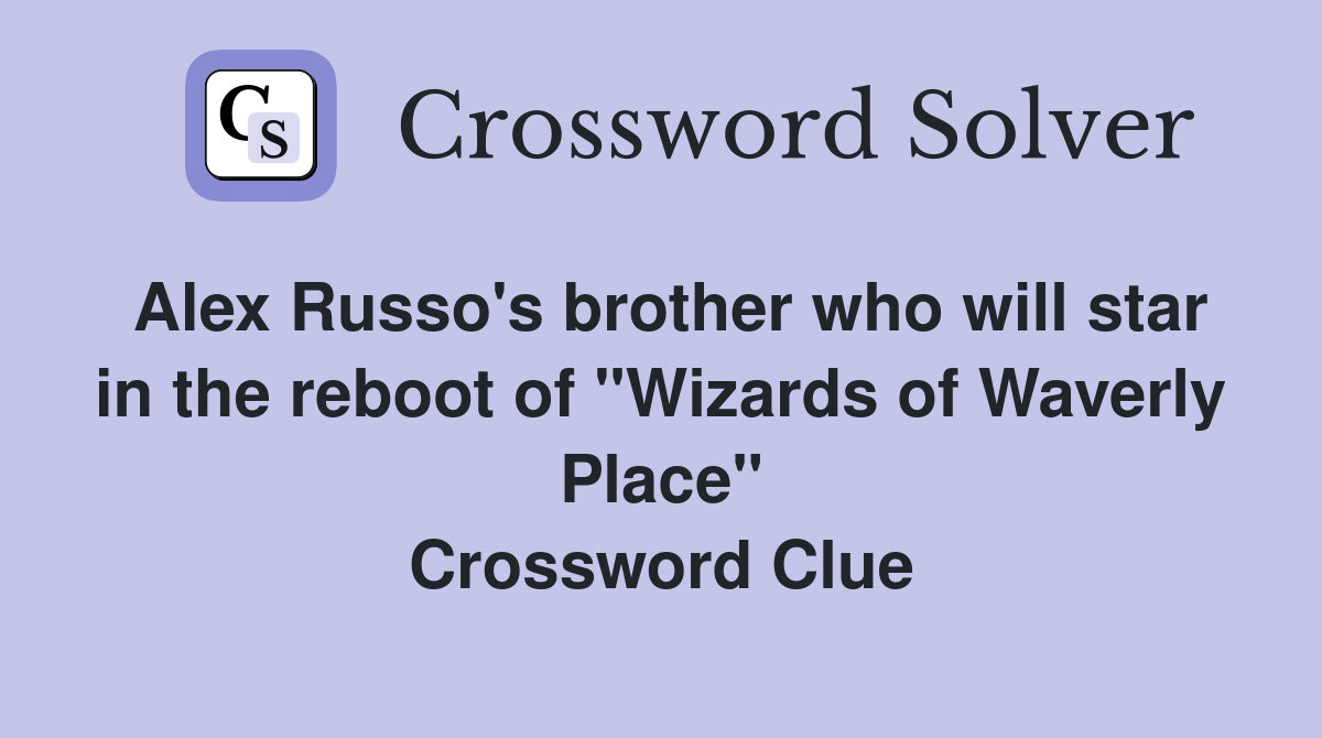 Alex Russo's brother who will star in the reboot of "Wizards of Waverly Place" Crossword Clue