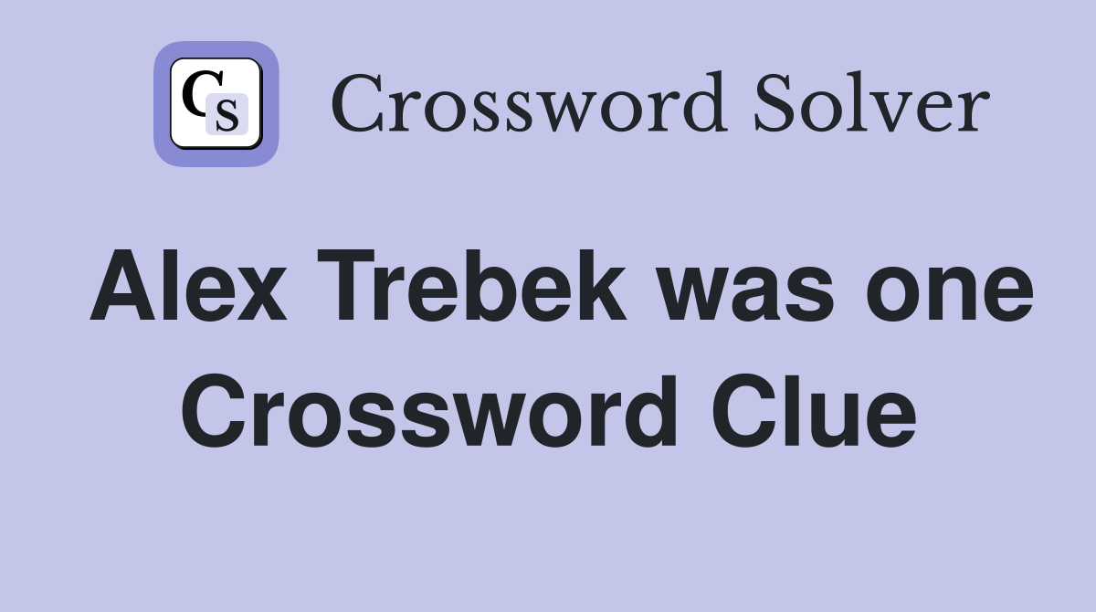 Alex Trebek was one Crossword Clue