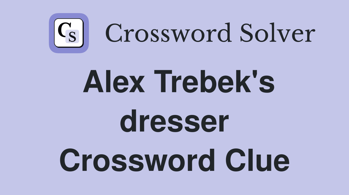Alex Trebek's dresser Crossword Clue