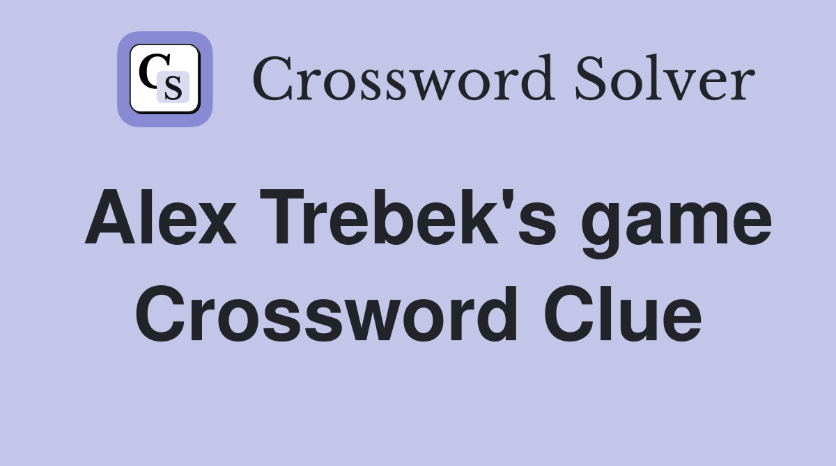 Alex Trebek's game Crossword Clue