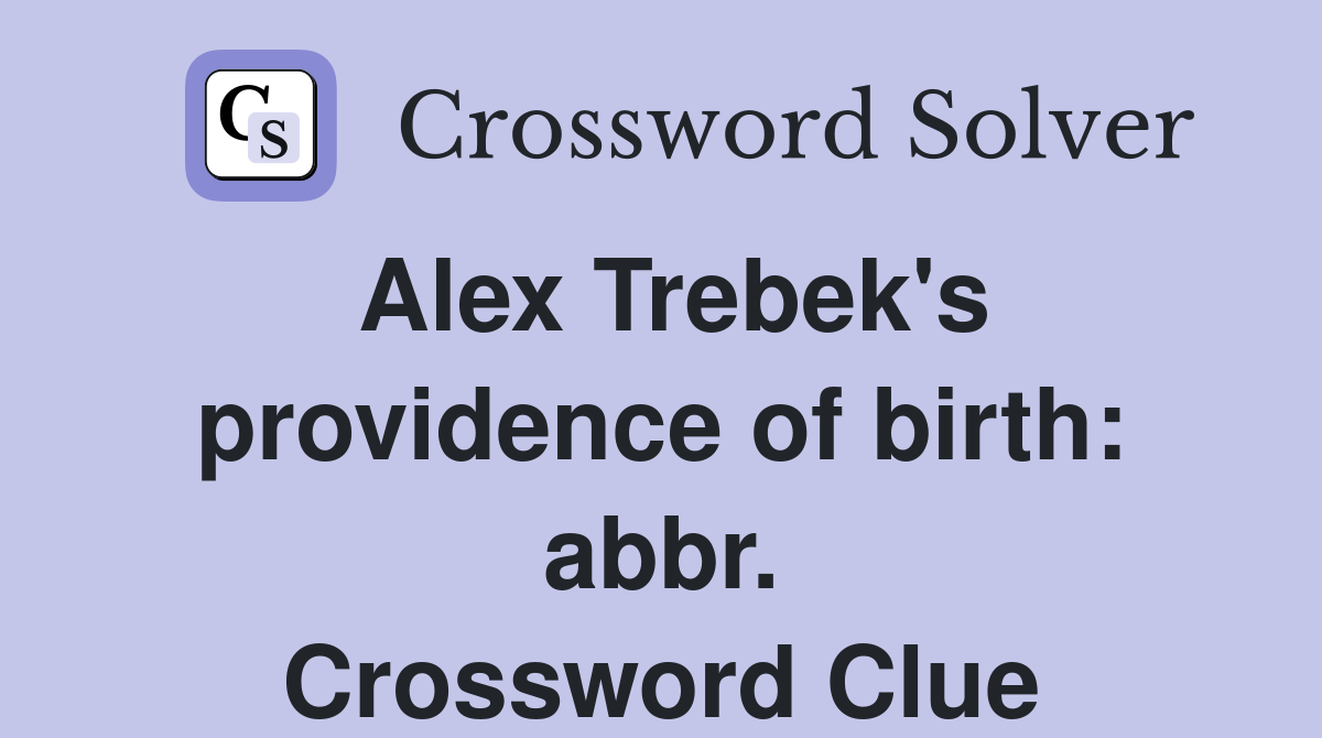 Alex Trebek's providence of birth: abbr. Crossword Clue