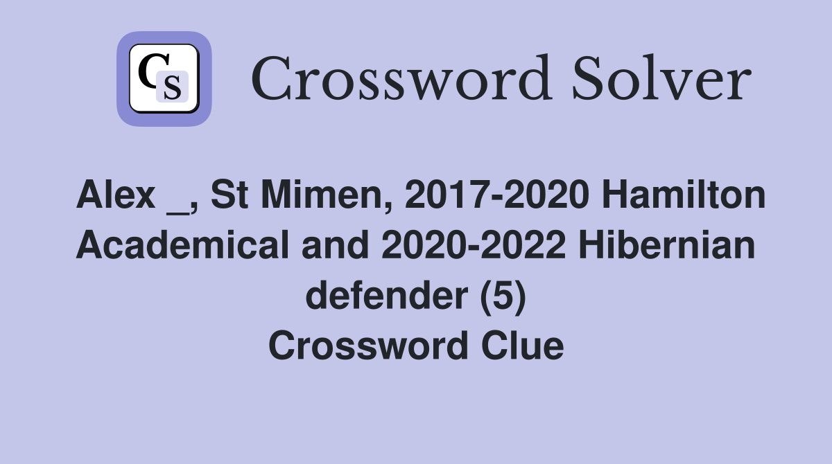 Alex _, St Mimen, 2017-2020 Hamilton Academical and 2020-2022 Hibernian defender (5) Crossword Clue