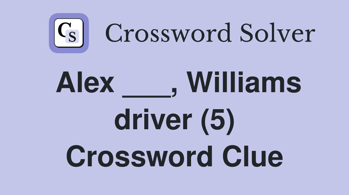 Alex ___, Williams driver (5) Crossword Clue