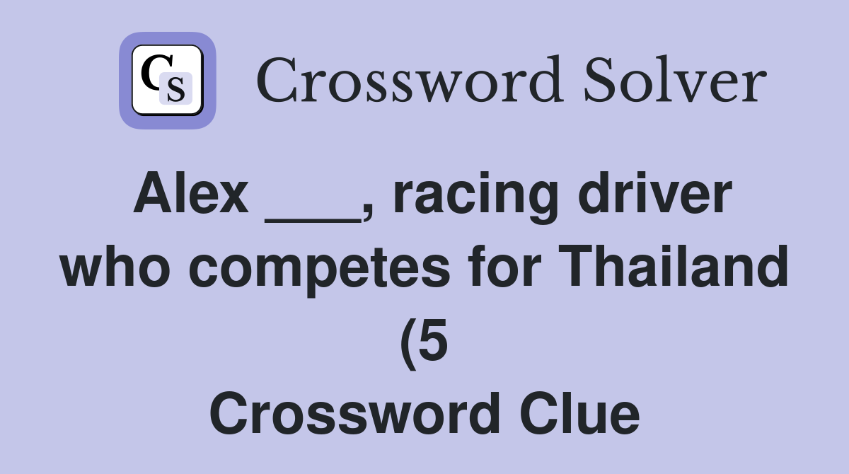 Alex racing driver who competes for Thailand (5) Crossword Clue Alex racing driver who competes for Thailand (5) Crossword Clue