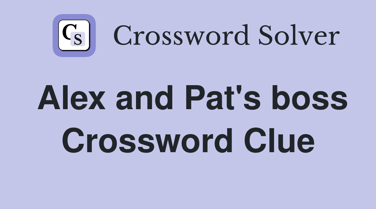 Alex and Pat's boss Crossword Clue