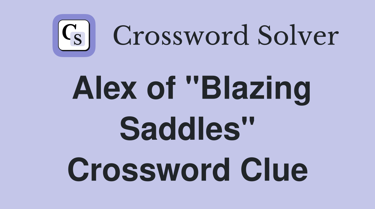 Alex of "Blazing Saddles" Crossword Clue