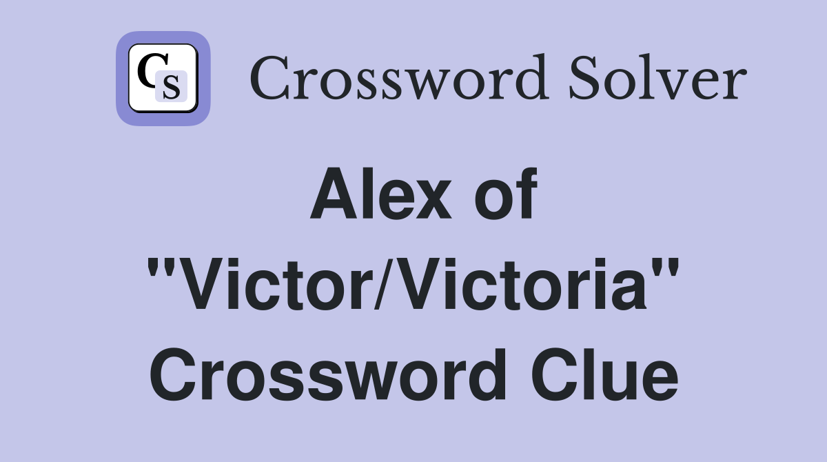 Alex of "Victor/Victoria" Crossword Clue