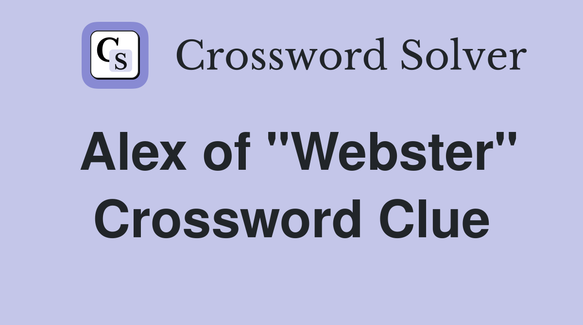 Alex of "Webster" Crossword Clue