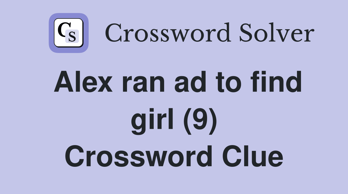 Alex ran ad to find girl (9) Crossword Clue