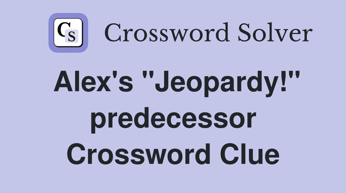 Alex's "Jeopardy!" predecessor Crossword Clue
