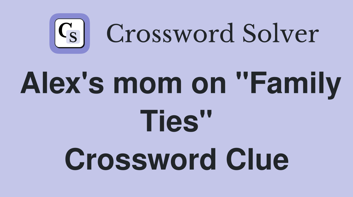 Alex's mom on "Family Ties" Crossword Clue