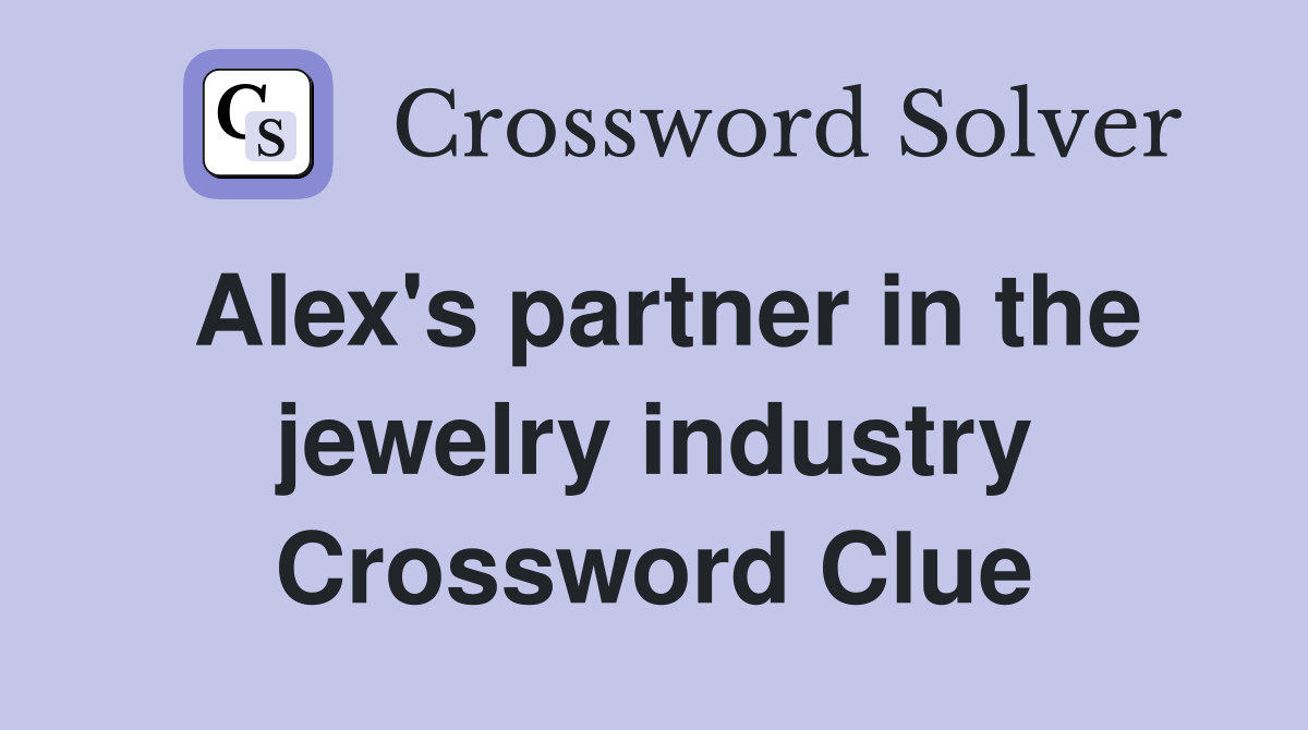 Alex's partner in the jewelry industry Crossword Clue