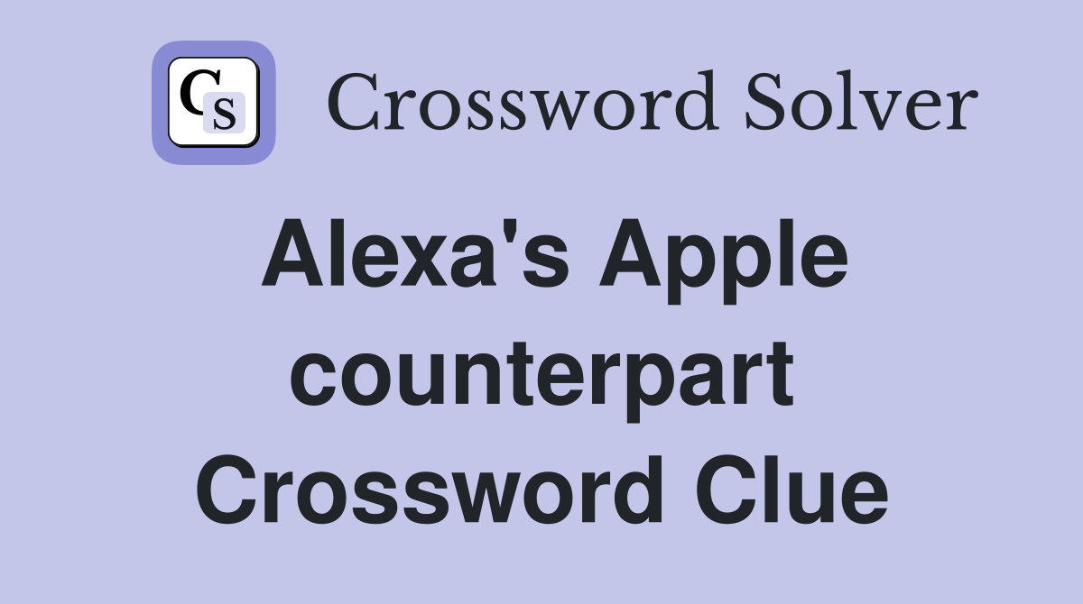Alexa's Apple counterpart Crossword Clue