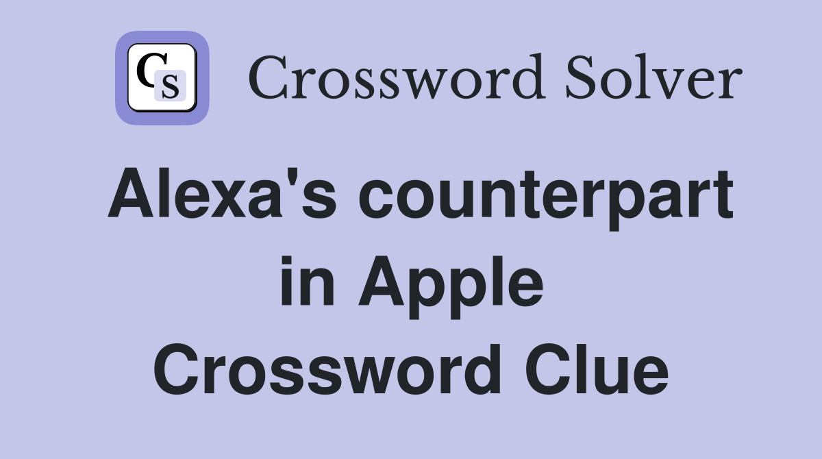 Alexa's counterpart in Apple Crossword Clue