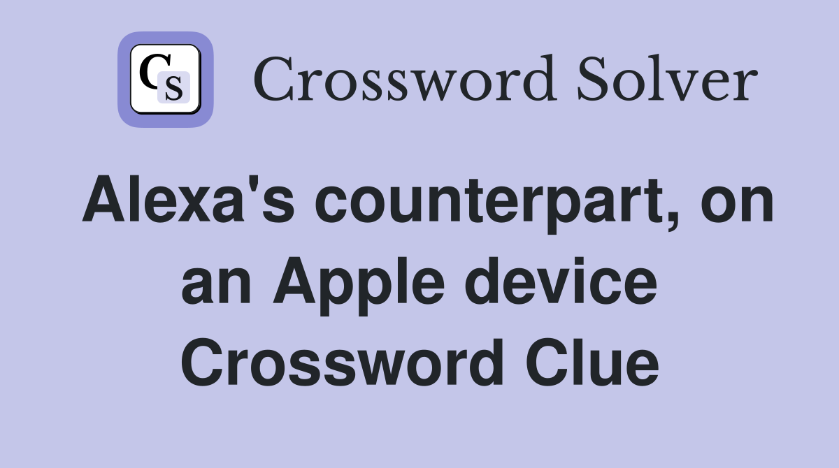 Alexa's counterpart, on an Apple device Crossword Clue