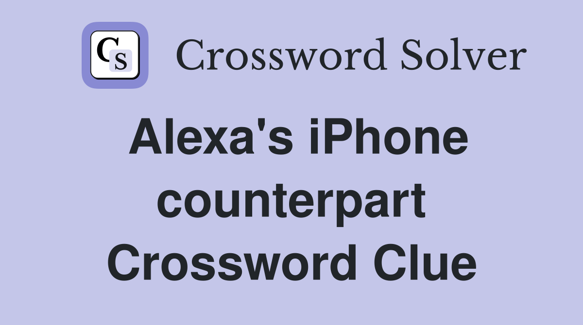 Alexa's iPhone counterpart Crossword Clue