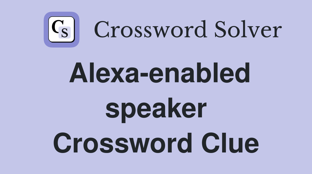 Alexa-enabled speaker Crossword Clue