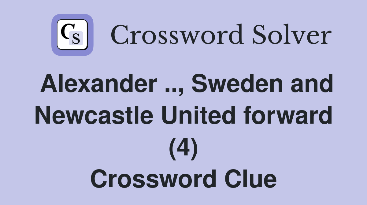 Alexander .., Sweden and Newcastle United forward (4) Crossword Clue