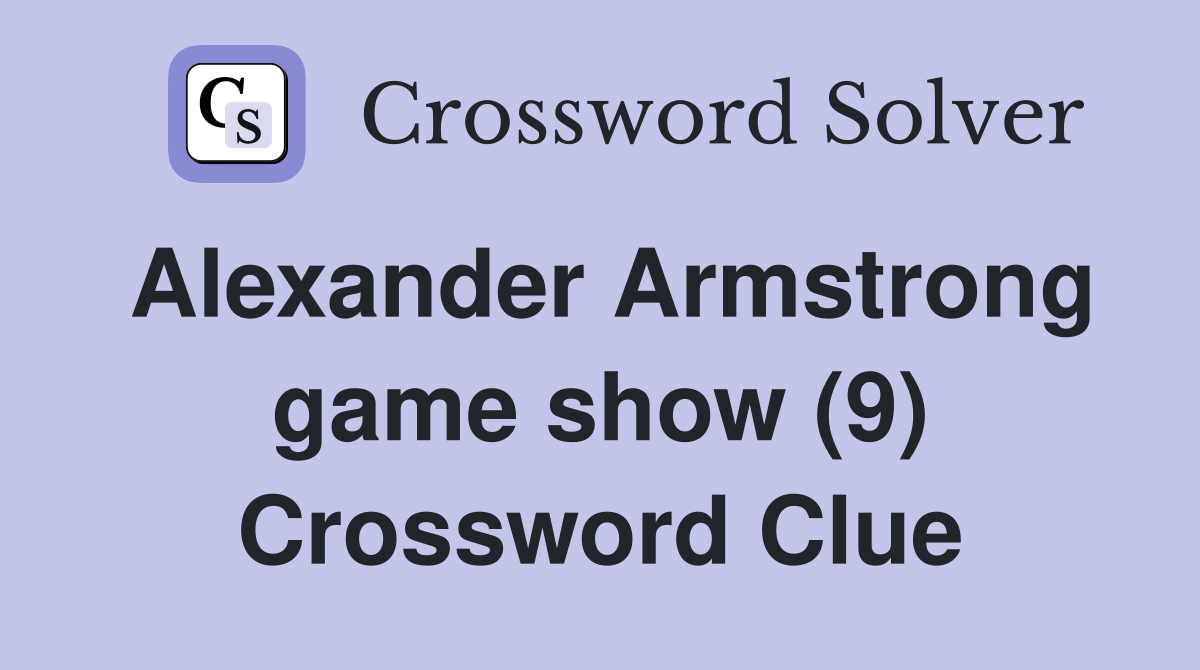 Alexander Armstrong game show (9) Crossword Clue