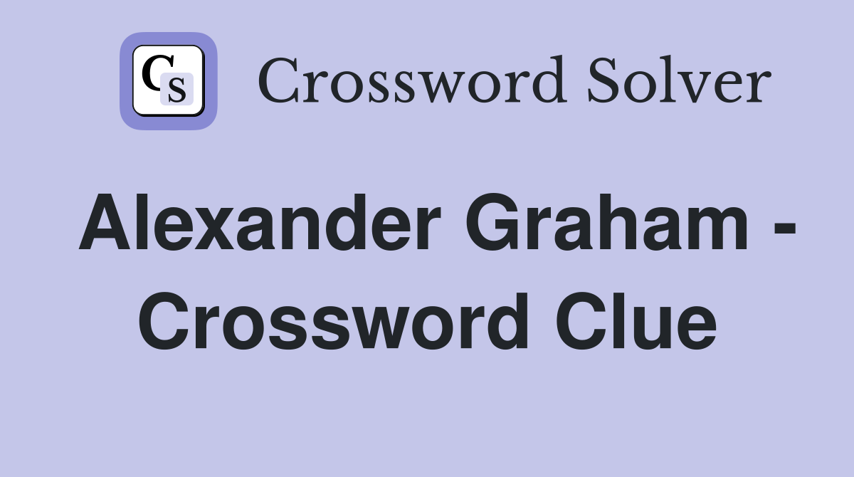 Alexander Graham - Crossword Clue