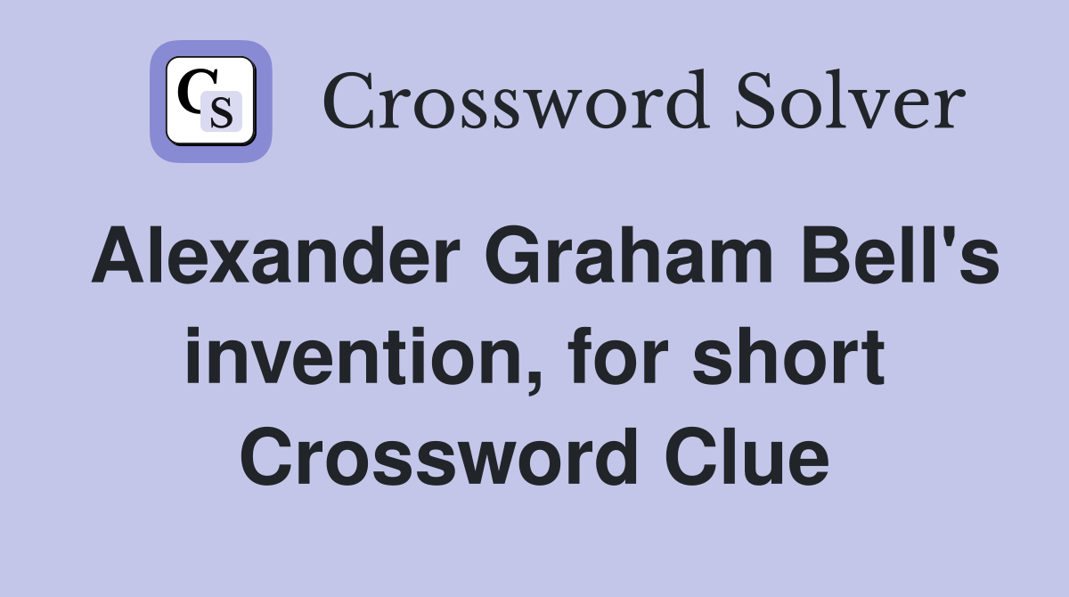Alexander Graham Bell's invention, for short Crossword Clue