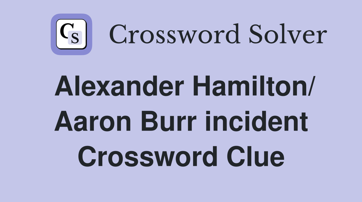 Alexander Hamilton/ Aaron Burr incident Crossword Clue