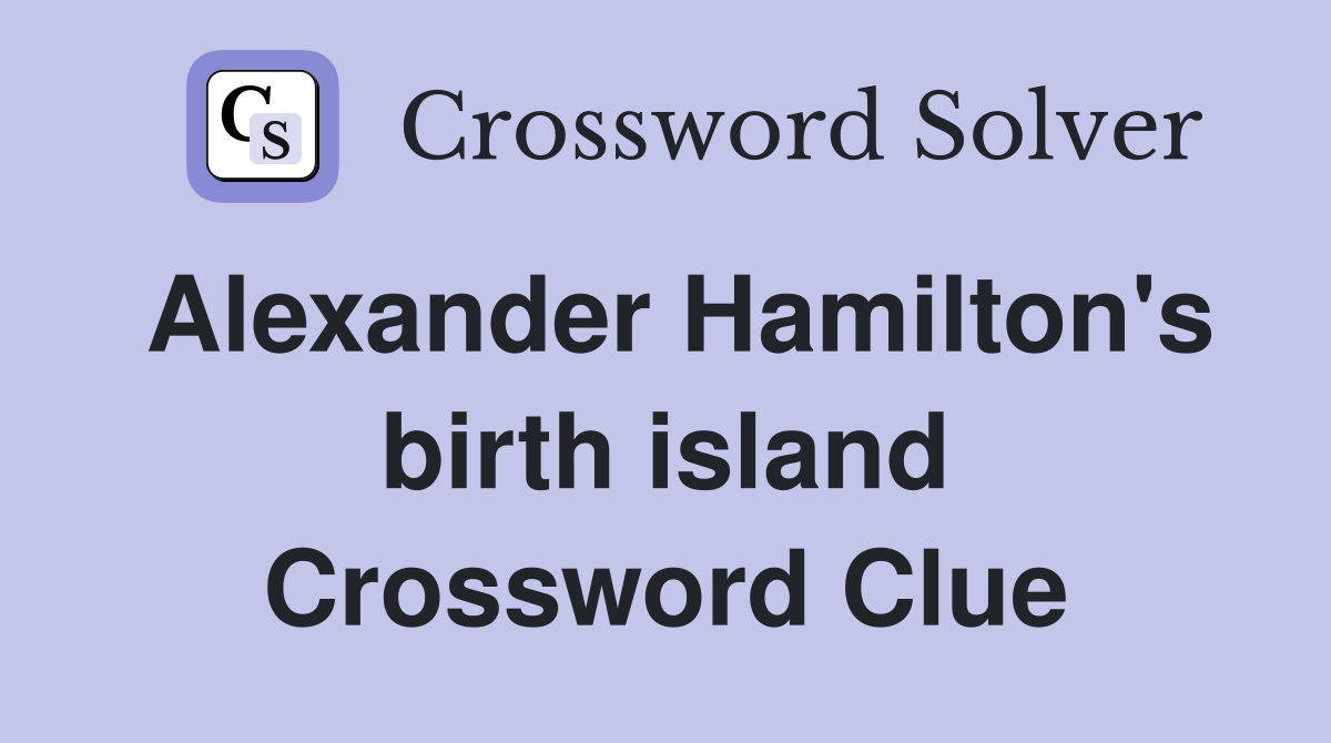 Alexander Hamilton's birth island Crossword Clue