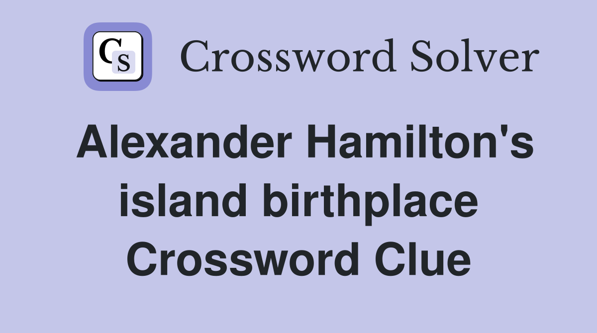 Alexander Hamilton's island birthplace Crossword Clue